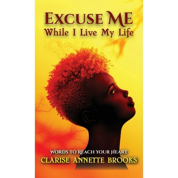 Excuse Me While I Live My Life: Words to Reach Your Heart, (Hardcover)