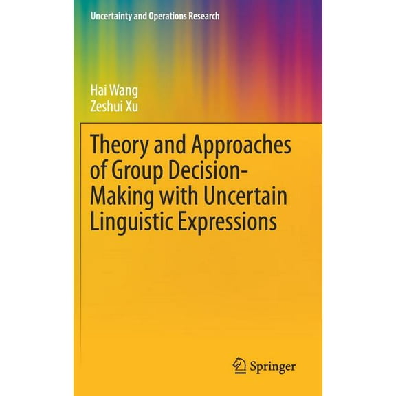 Uncertainty and Operations Research Theory and Approaches of Group Decision Making with Uncertain Linguistic Expressions, (Hardcover)