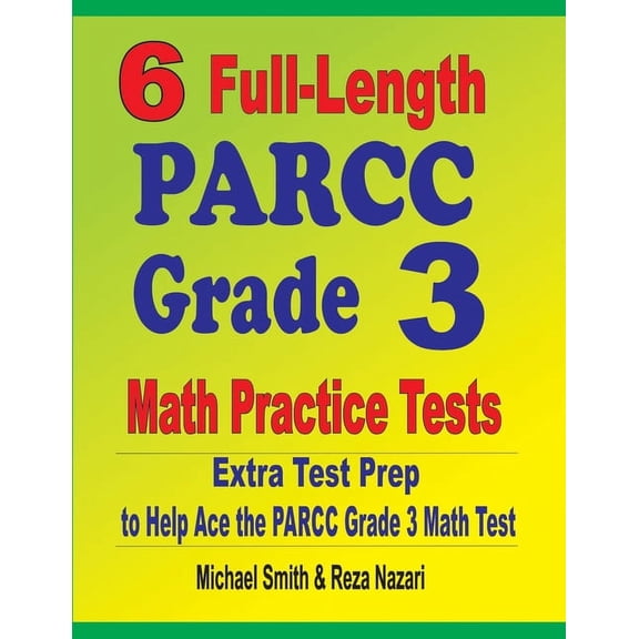 6 Full-Length PARCC Grade 3 Math Practice Tests: Extra Test Prep to Help Ace the PARCC Grade 3 Math Test, (Paperback)