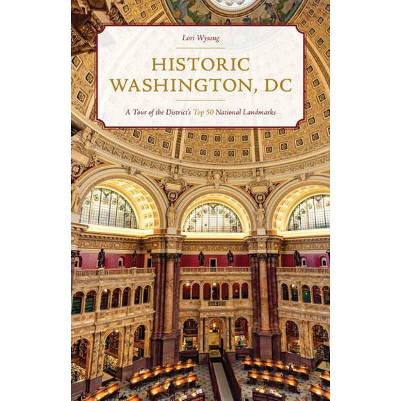 Pre-Owned Historic Washington, DC: A Tour of the District's Top 50 National Landmarks (Paperback) 1493057839 9781493057832