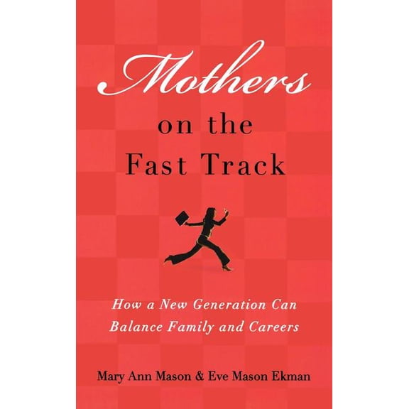 Mothers on the Fast Track: How a New Generation Can Balance Family and Careers, (Hardcover)