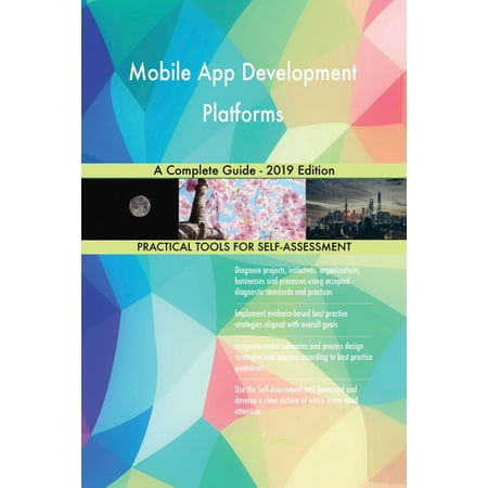 Mobile App Development Platforms A Complete Guide - 2019 Edition - (Best Mobile App Development)