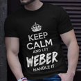 thumbnail image 2 of Weber Name Gift Keep Calm And Let Weber Handle It V2 Unisex TShirt, 2 of 6