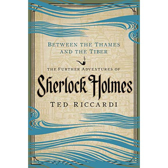 Between the Thames and the Tiber: The Further Adventures of Sherlock Holmes