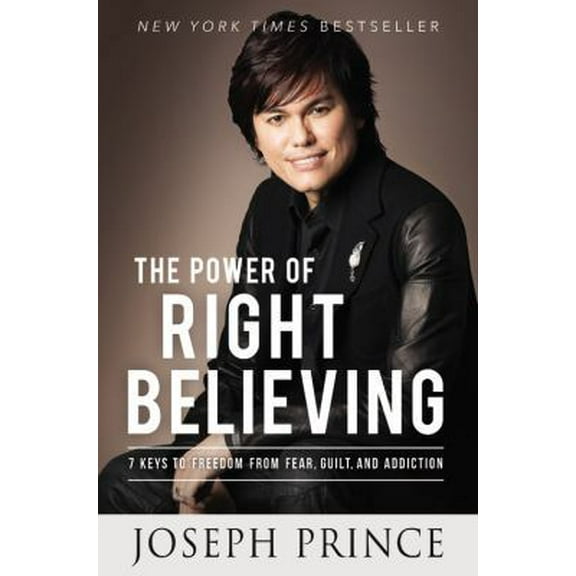 Pre-Owned The Power of Right Believing: 7 Keys to Freedom from Fear, Guilt, and Addiction (Hardcover) 145555314X 9781455553143