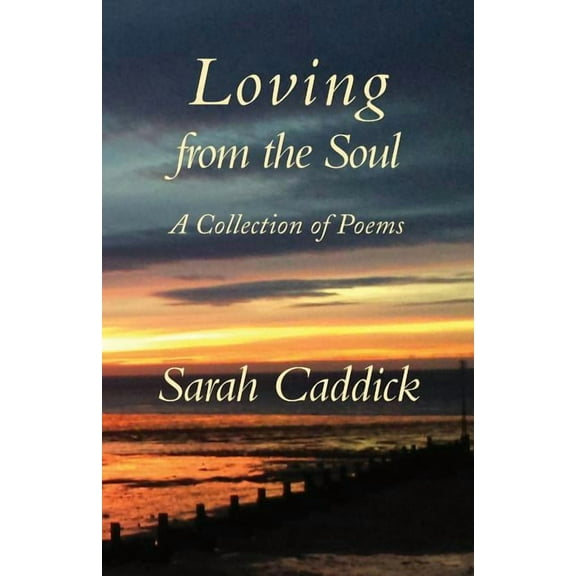 Loving from the Soul: A Collection of Poems, (Paperback)