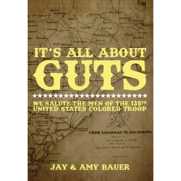 Its All about Guts: We Salute The Men of the 135th United States Colored Troop, (Hardcover)