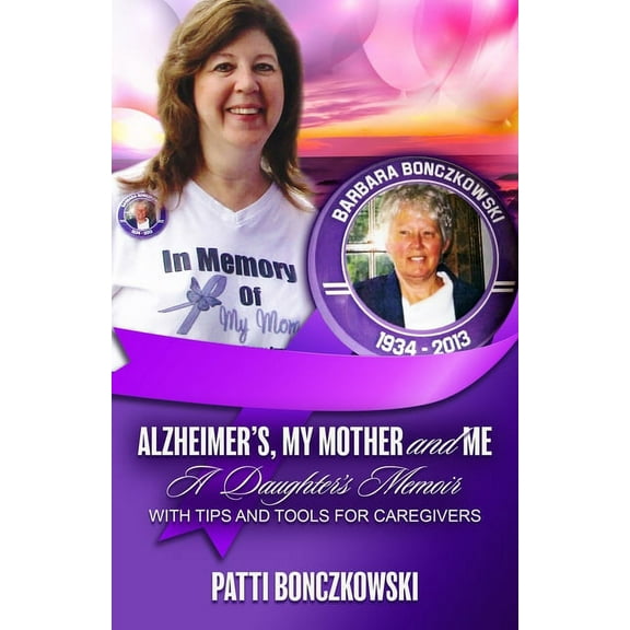 Alzheimer's, My Mother, And Me: A Daughter's Memoir (With Tips And Tools For Caregivers), (Paperback)
