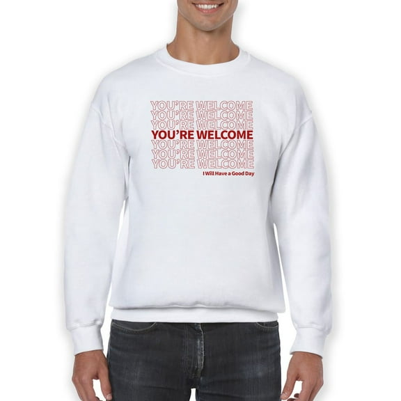 You Are Welcome Sweatshirt Men -GoatDeals Designs, Male Large