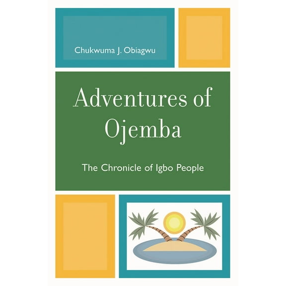 Adventures of Ojemba: The Chronicle of Igbo People, (Paperback)