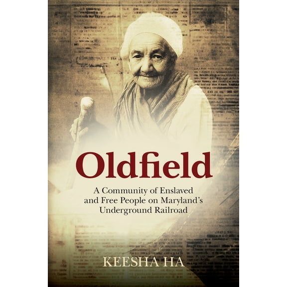 Oldfield: A Community of Enslaved and Free People on Maryland's Underground Railroad, (Paperback)