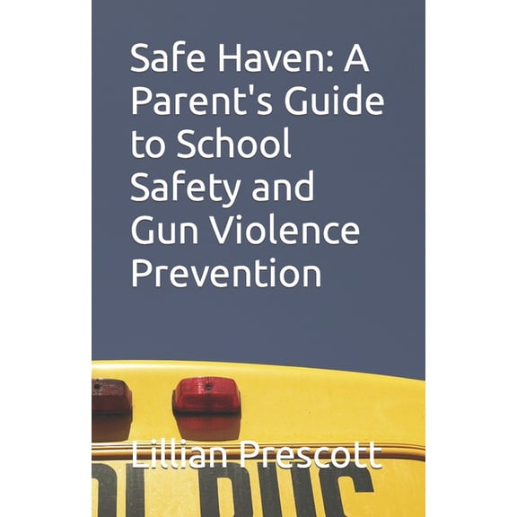 Safe Haven: A Parent's Guide to School Safety and Gun Violence Prevention, (Paperback)