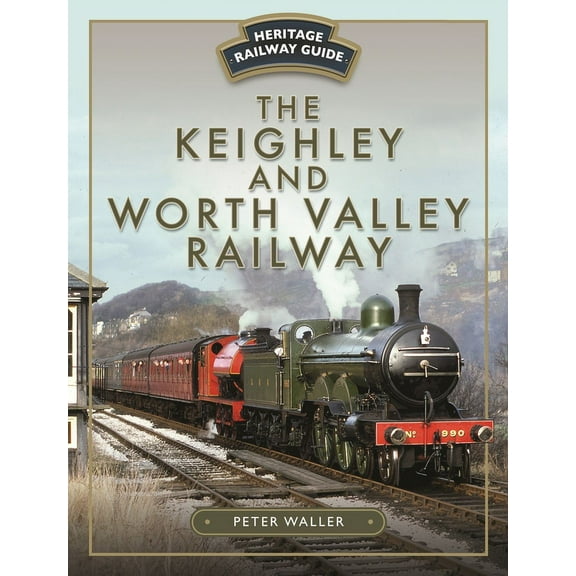 Heritage Railway Guide The Keighley and Worth Valley Railway, (Hardcover)
