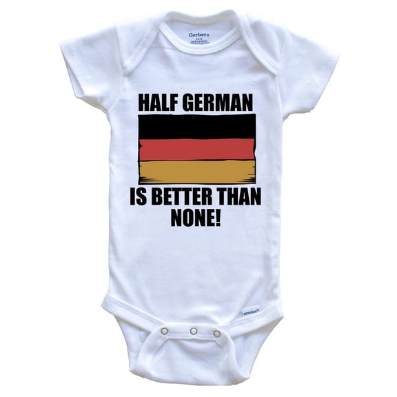 Half German Is Better Than None Funny Baby Bodysuit - German Flag Germany Baby Bodysuit