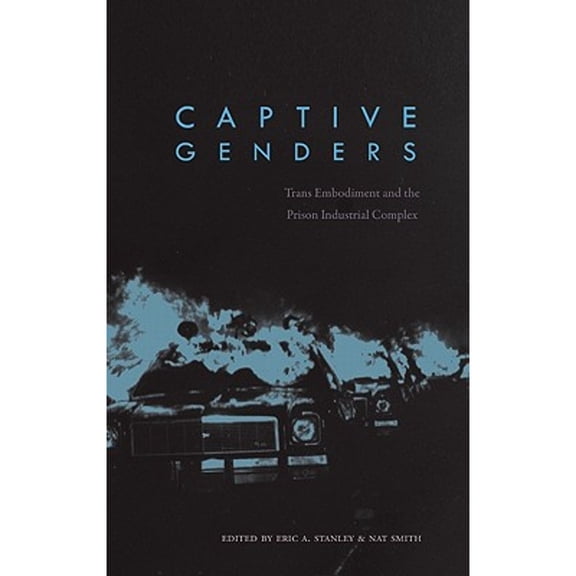 Pre-Owned Captive Genders: Trans Embodiment and the Prison Industrial Complex (Paperback) by Nat Smith, Eric A Stanley
