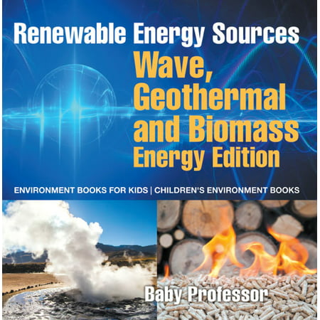 Renewable Energy Sources - Wave, Geothermal and Biomass Energy Edition : Environment Books for Kids | Children's Environment Books -