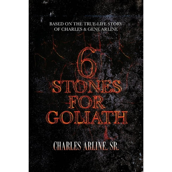 6 Stones for Goliath: Based on the Life of Charles and Gene Arline (Paperback)