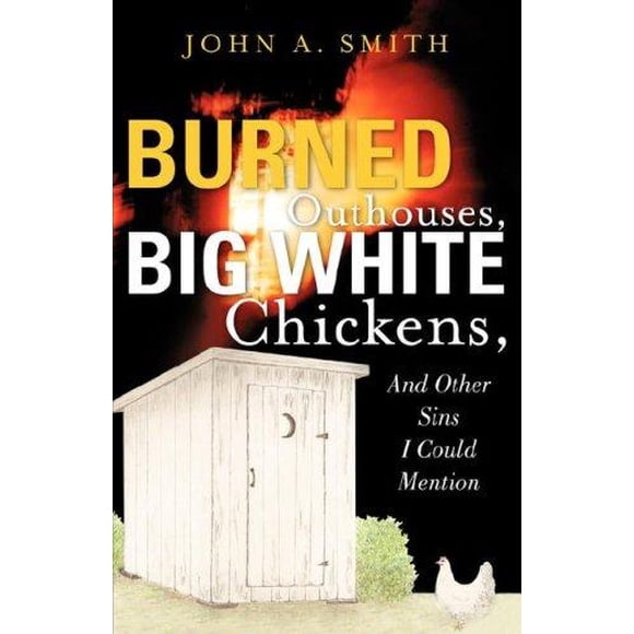 Burned Outhouses, Gros Poulets Blancs, et Autres Péchés Que Je Pourrais Mentionner