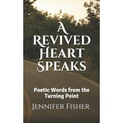 A Revived Heart Speaks : Poetic Words from The Turning Point (Paperback)