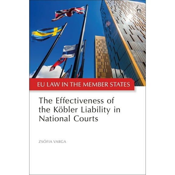 Eu Law in the Member States The Effectiveness of the KÃ¶bler Liability in National Courts, (Paperback)
