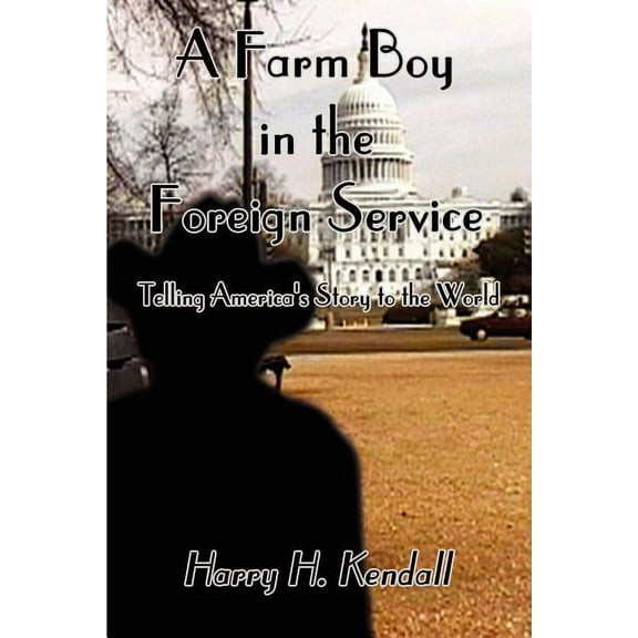 A Farm Boy in the Foreign Service: Telling America's Story to the World, (Paperback)