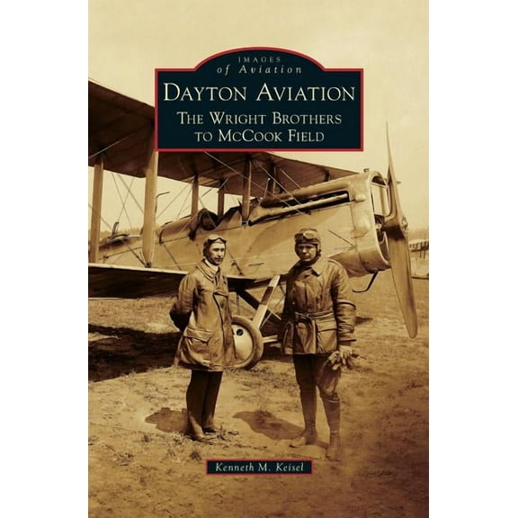 Dayton Aviation: The Wright Brothers to McCook Field (Hardcover)