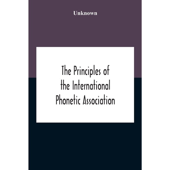 The Principles Of The International Phonetic Association, (Paperback)