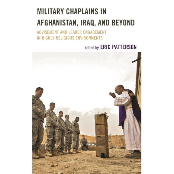 Peace and Security in the 21st Century Military Chaplains in Afghanistan, Iraq, and Beyond: Advisement and Leader Engagement in Highly Religious Environments, (Hardcover)