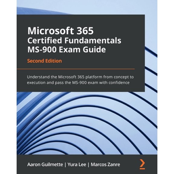 Pre-Owned Microsoft 365 Certified Fundamentals MS-900 Exam Guide - Second Edition: Understand the Microsoft 365 platform from concept to execution and pass the (Paperback) 1803231165 9781803231167