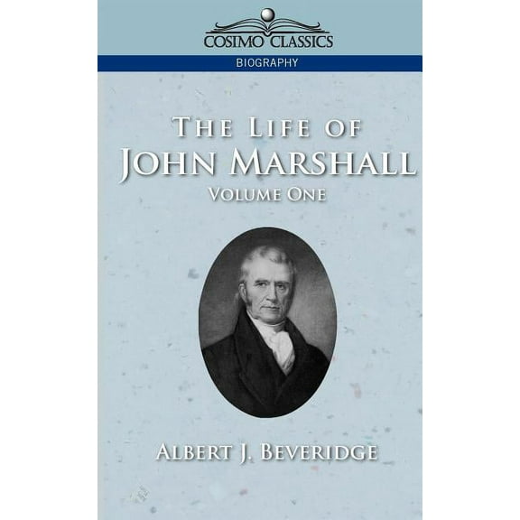 Cosimo Classics Biography: The Life of John Marshall, Vol. 1 (Paperback)