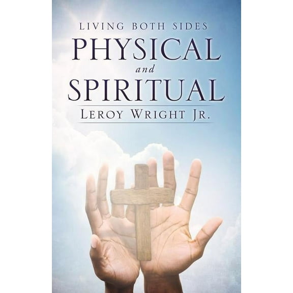 LIVING BOTH SIDES PHYSICAL and SPIRITUAL, (Paperback)
