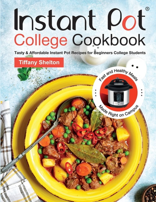 Instant Pot College Cookbook : Tasty & Affordable Instant Pot Recipes