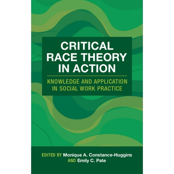 Critical Race Theory in Action: Knowledge and Application in Social Work Practice, (Paperback)