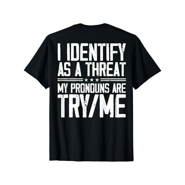 Cotton Short Sleeve I Identify As A Threat My Pronouns Are Try Me (on back) T-Shirt for Men Women
