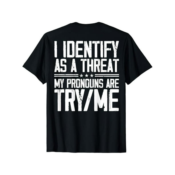 Cotton Short Sleeve I Identify As A Threat My Pronouns Are Try Me (on back) T-Shirt for Men Women