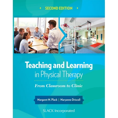 Teaching and Learning in Physical Therapy : From Classroom to