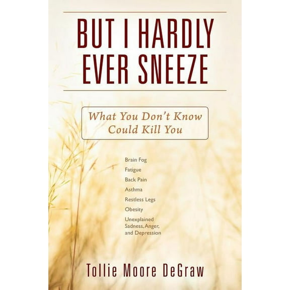But I Hardly Ever Sneeze: What You Don't Know Could Kill You, (Paperback)