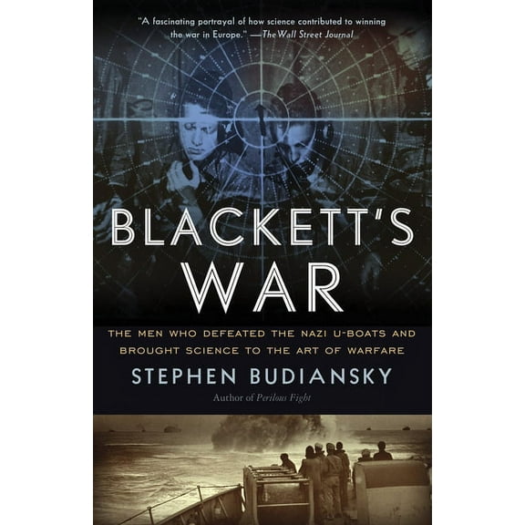 Blackett's War: The Men Who Defeated the Nazi U-Boats and Brought Science to the Art of Warfare, (Paperback)