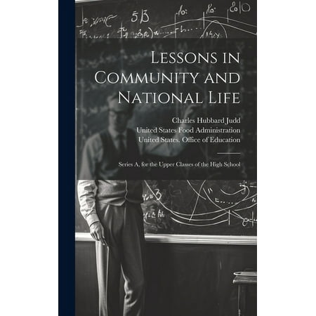Lessons in Community and National Life : Series A for the Upper Classes of the High School (Hardcover)