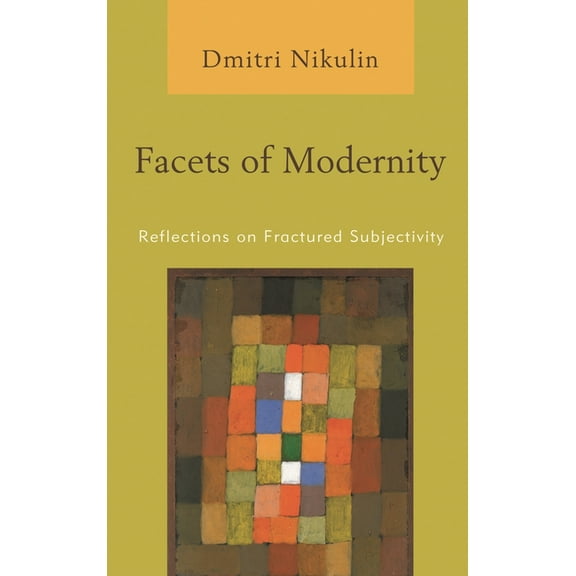 Facets of Modernity: Reflections on Fractured Subjectivity, (Hardcover)
