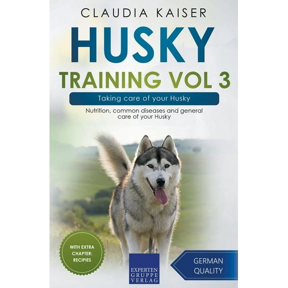 Husky Training Husky Training Vol 3 - Taking care of your Husky: Nutrition, common diseases and general care of your Husky, Book 3, (Paperback)