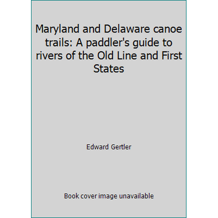 Maryland and Delaware canoe trails: A paddler's guide to rivers of the Old Line and First States [Paperback - Used]