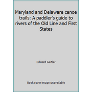 Maryland and Delaware canoe trails: A paddler's guide to rivers of the Old Line and First States [Paperback - Used]