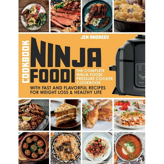 Ninja Foodi Cookbook: The Complete Ninja Foodi Pressure Cooker Cookbook with Fast and Flavorful Recipes for Weight Loss , (Paperback)