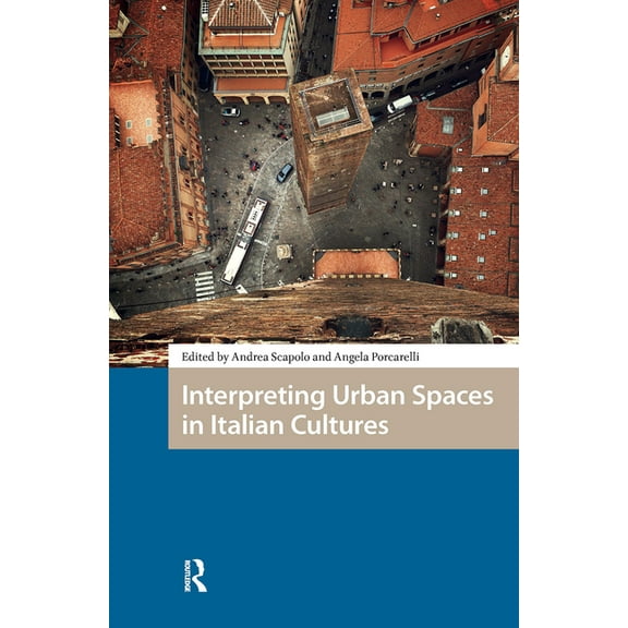 Spatial Imageries in Historical Perspect Interpreting Urban Spaces in Italian Cultures, (Hardcover)