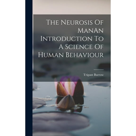 The Neurosis Of ManAn Introduction To A Science Of Human Behaviour (Hardcover)