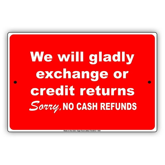 We Will Gladly Exchange Or Credit Returns Sorry No Cash Refunds Purchase Policy Alert Caution Warning Notice Aluminum 8"x12" Metal Sign Plate