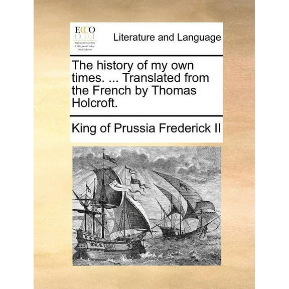 The history of my own times. ... Translated from the French by Thomas Holcroft. (Paperback)