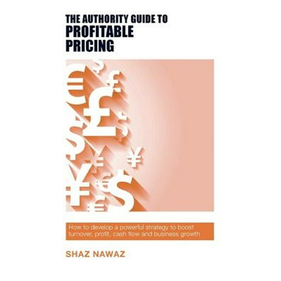 Authority Guides: The Authority Guide to Profitable Pricing (Paperback)