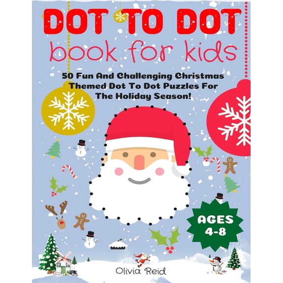 Dot To Dot Book For Kids Ages 4-8: 50 Fun And Challenging Christmas Themed Dot To Dot Puzzles For The Holiday Season! (L, (Paperback)